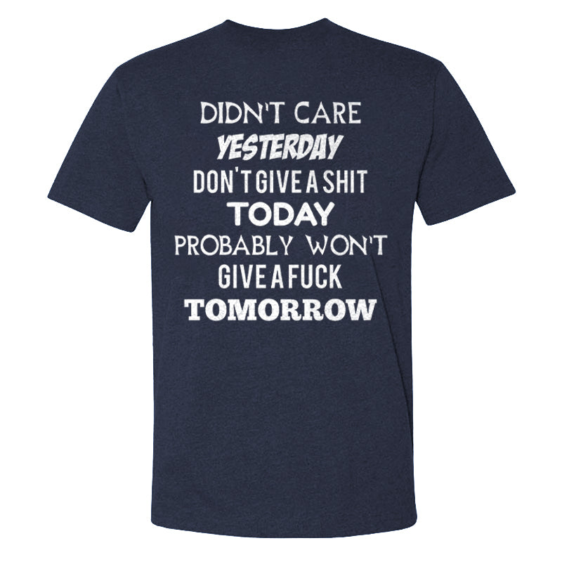 Didn't Care Yesterday Don't Give A Shit Today Probably Won't Give A Fuck Tomorrow T-shirts