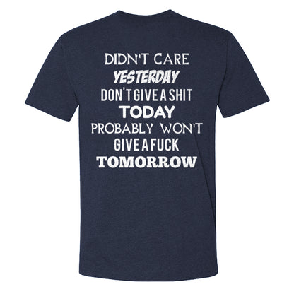Didn't Care Yesterday Don't Give A Shit Today Probably Won't Give A Fuck Tomorrow T-shirts