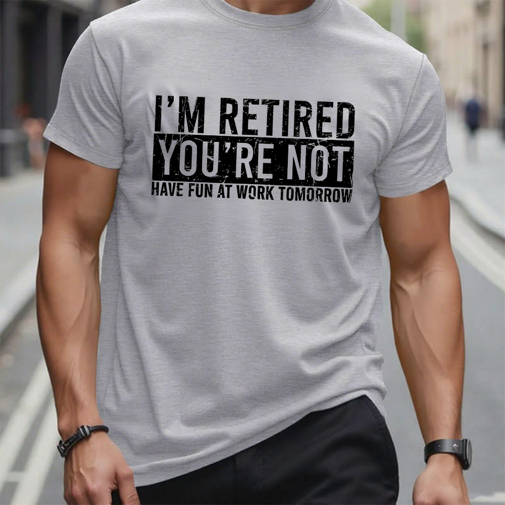 I'm Retired You're Not Have Fun At Work Tomorrow Graphic T-Shirt