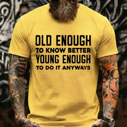 Old Enough To Know Better Young Enough To Do It Anyways Graphic T-Shirt