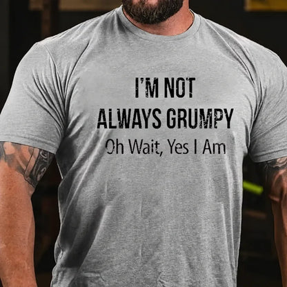 I'm Not Always Grumpy Oh Wait Yes I Am Graphic T-Shirt