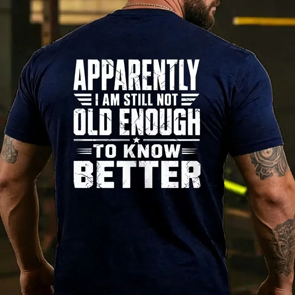 Apparently I'm Still Not Old Enough To Know Better T-shirts