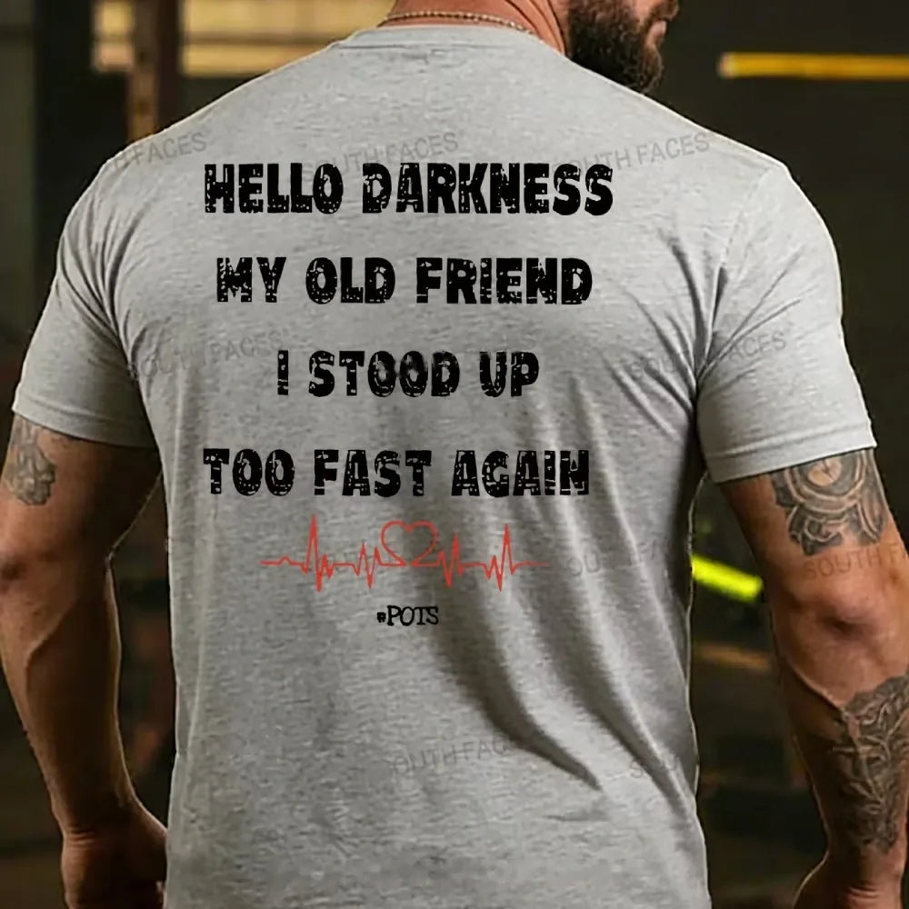 Hello Darkness My Old Friend I Stood Up Too Fast Again Funny Print T-shirt