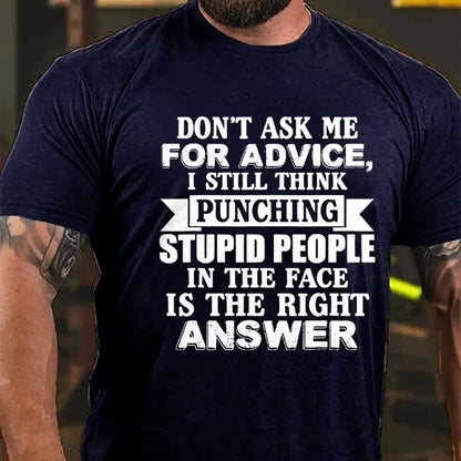 Don't Ask Me For Advice, I Still Think Punching Stupid People In The Face Is The Right Answer Graphic T-Shirt