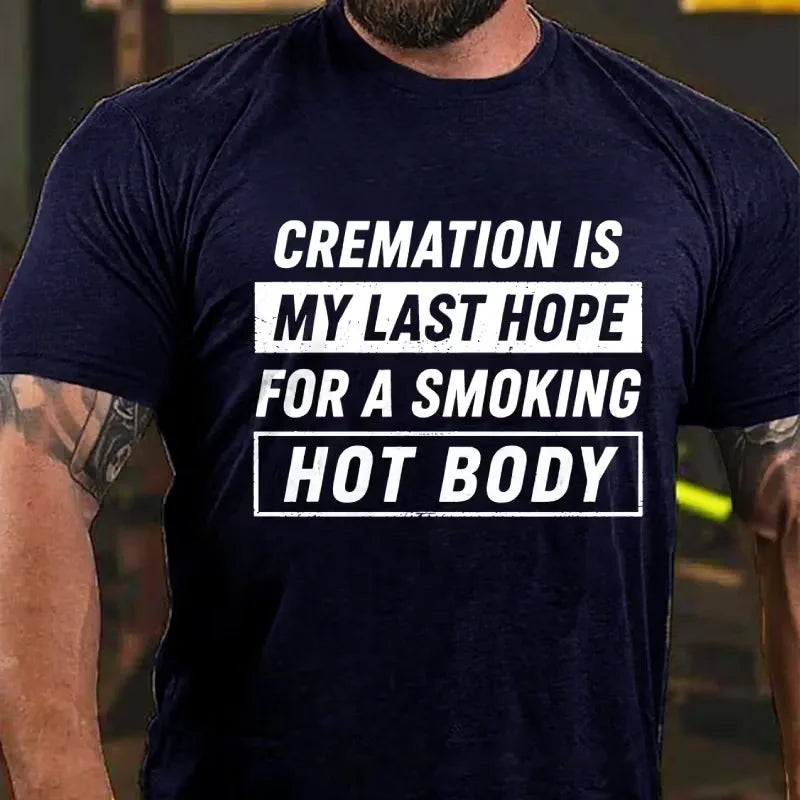 Cremation Is My Last Hope For A Smoking Hot Body Graphic T-Shirt