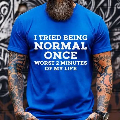 I Tried Being Normal Once, Worst 2 Minutes of My Life Graphic T-Shirt