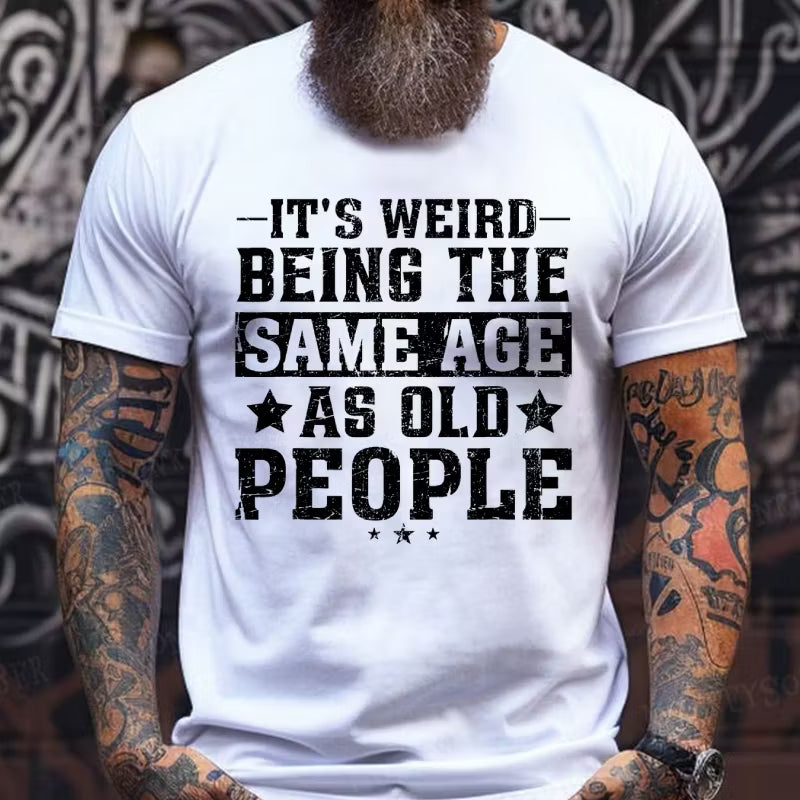 It's Weird Being The Same Age As Old People Graphic T-Shirt