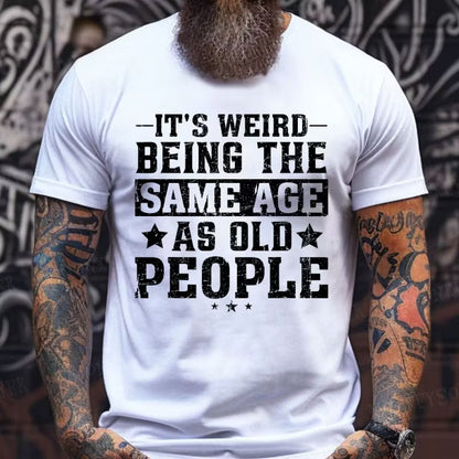 It's Weird Being The Same Age As Old People Graphic T-Shirt
