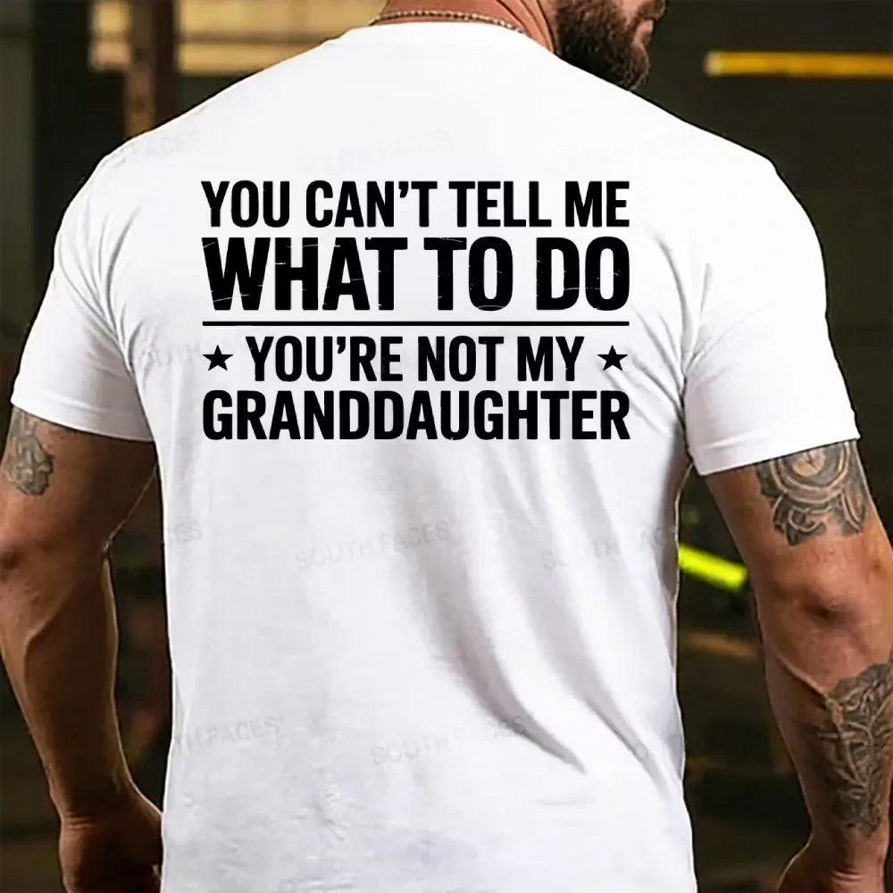You Can't Tall Me What To Do You Are Not My Granddaughter Back T-shirt
