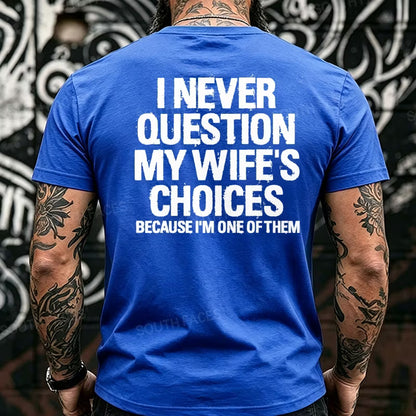 I Never Question My Wife's Choices Because I'm One of Them Back T-Shirts