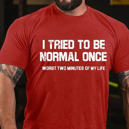 I Tried Being Normal Once, Worst Two Minutes Of My Life Graphic T-Shirt