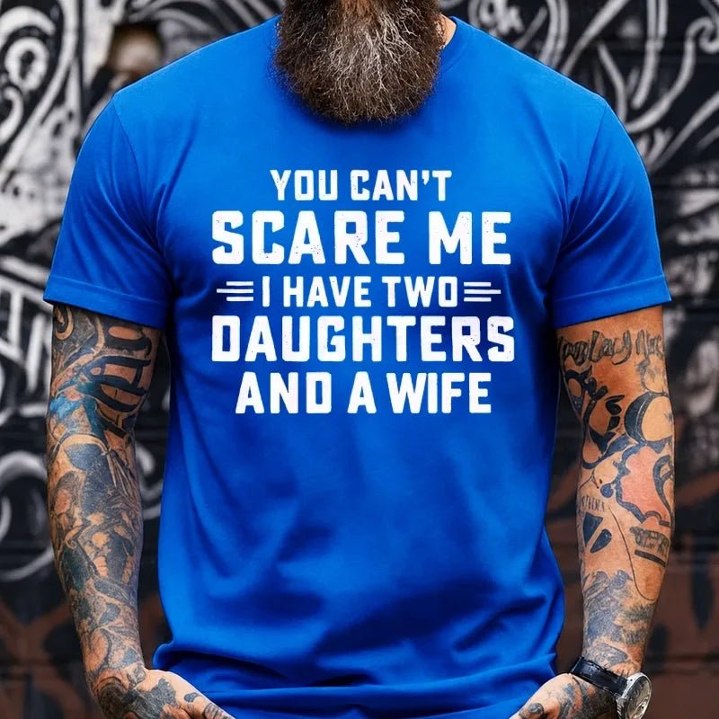 You Can't Scare Me I Have Two Daughters And A Wife Graphic T-Shirt
