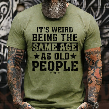 It's Weird Being The Same Age As Old People Graphic T-Shirt