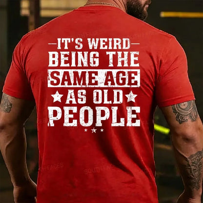 It's Weird Being The Same Age As Old People T-Shirts