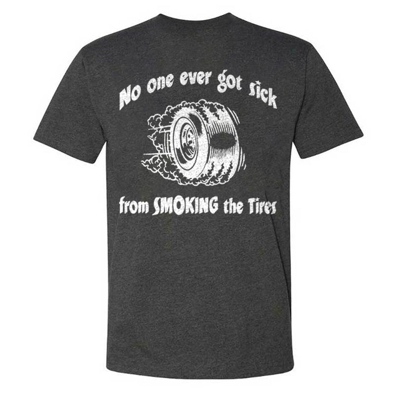 No One Ever Got Sick From Smoking The Tires T-shirts