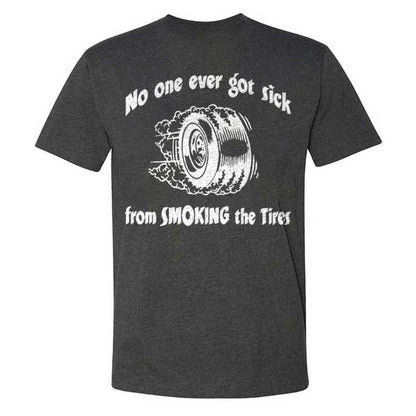 No One Ever Got Sick From Smoking The Tires T-shirts