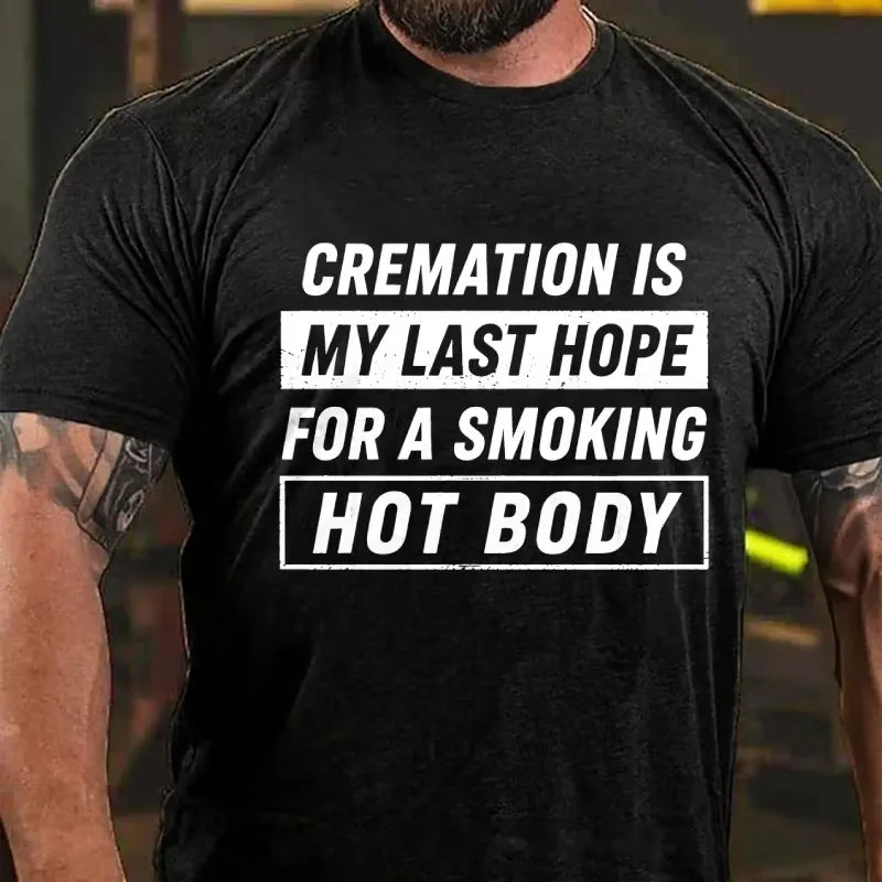 Cremation Is My Last Hope For A Smoking Hot Body Graphic T-Shirt