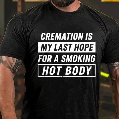 Cremation Is My Last Hope For A Smoking Hot Body Graphic T-Shirt