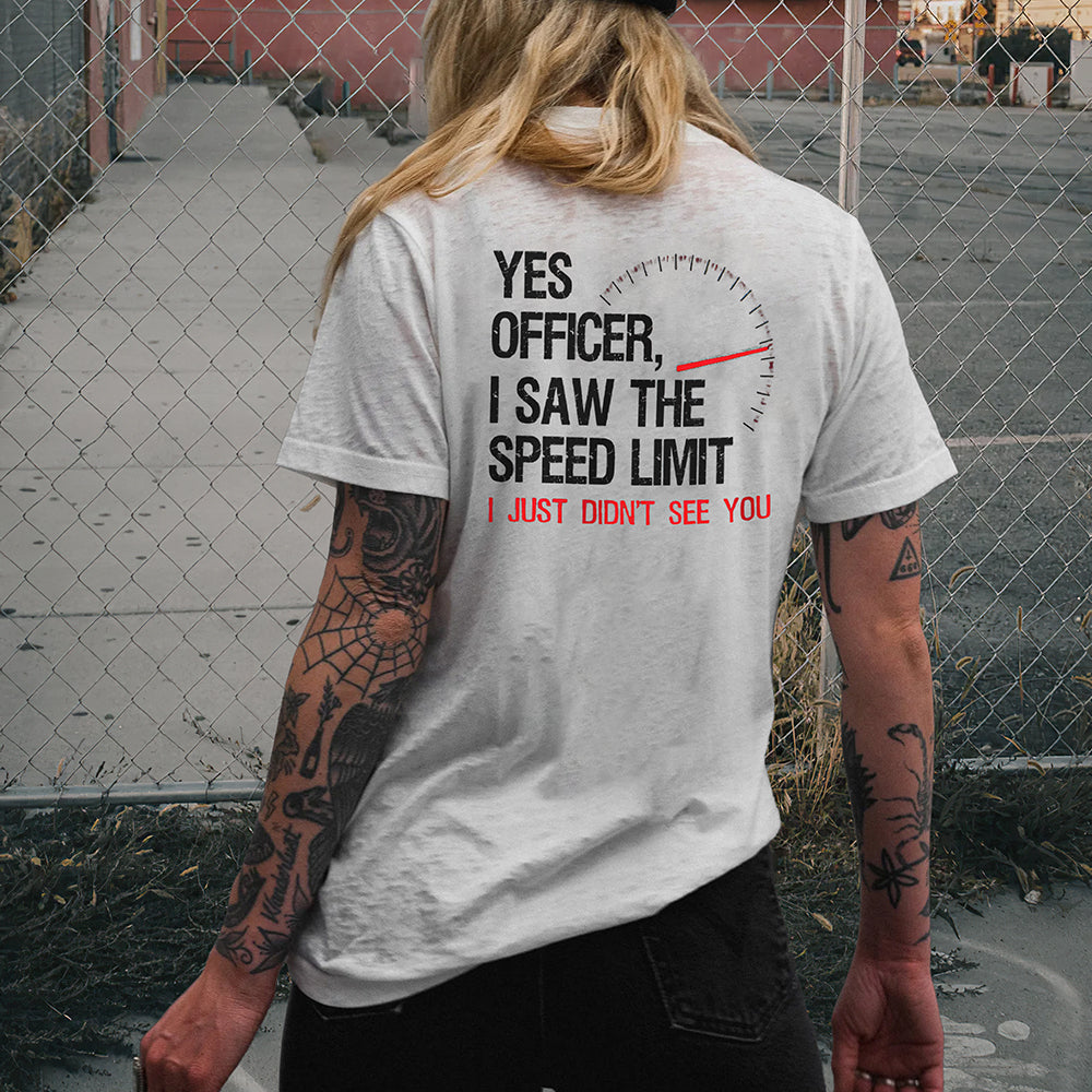 Yes Officer I Saw The Speed Limit I Just Didn't See You T-shirt