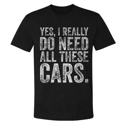 Yes, I Really Do Need All These Cars T-shirt