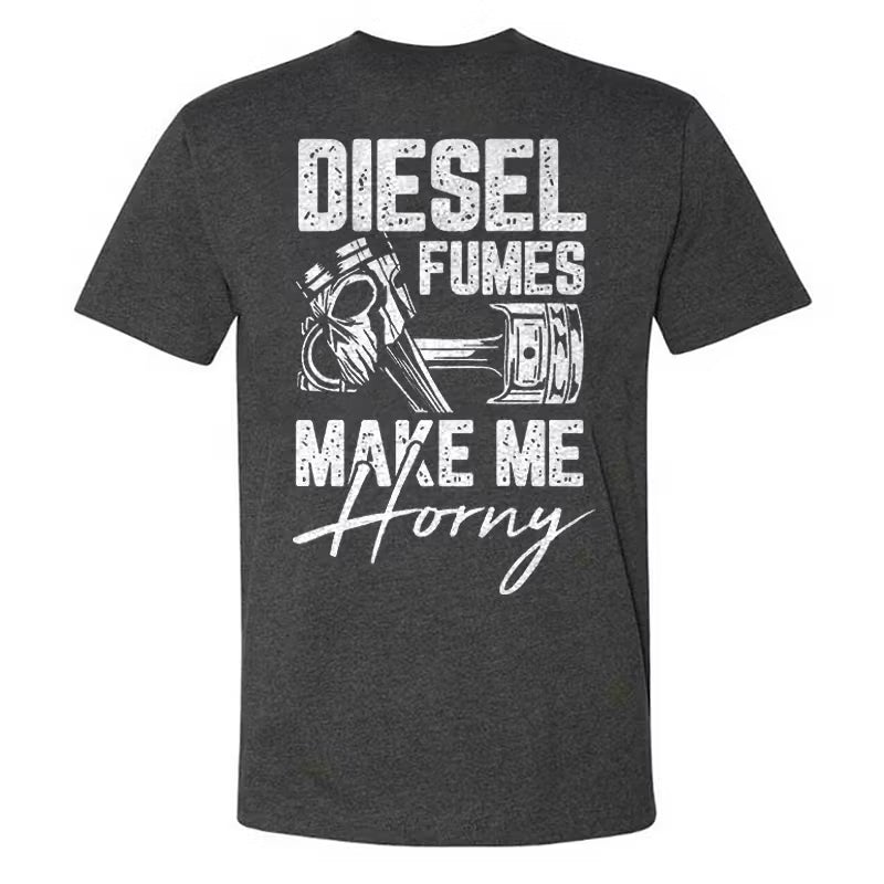 Diesel Fumes Make Me Horny T-shirt