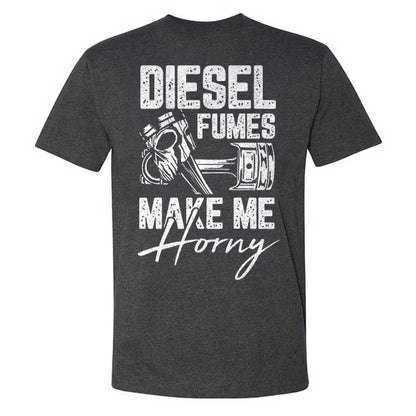 Diesel Fumes Make Me Horny T-shirt