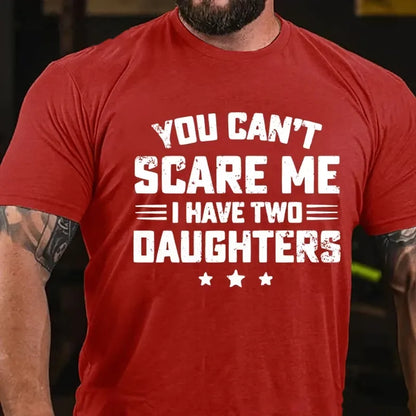 You Can't Scare Me I have Two Daughters Graphic T-Shirt