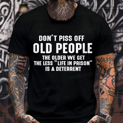 Don't Piss Off Old People The Older We Get The Less Life In Prison Is A Deterrent Graphic T-Shirt