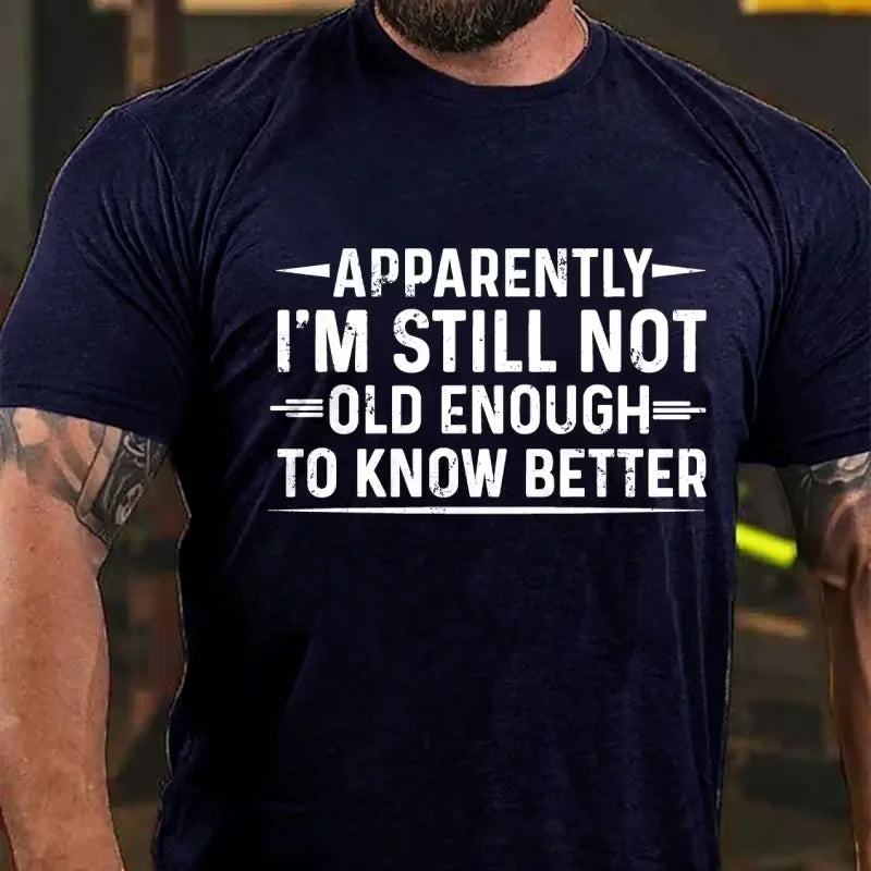 Apparently I'm Still Not Old Enough to Know Better Graphic T-Shirt