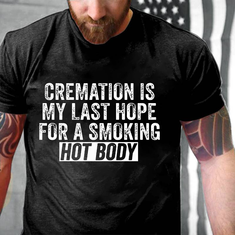 Cremation Is My Last Hope For A Smoking Hot Body Graphic T-Shirt
