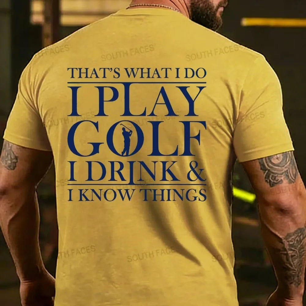 That?¡¥S What I Do I Play Golf I Drink And I Know Things Back T-Shirt