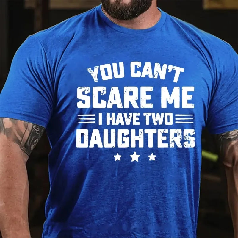 You Can't Scare Me I have Two Daughters Graphic T-Shirt