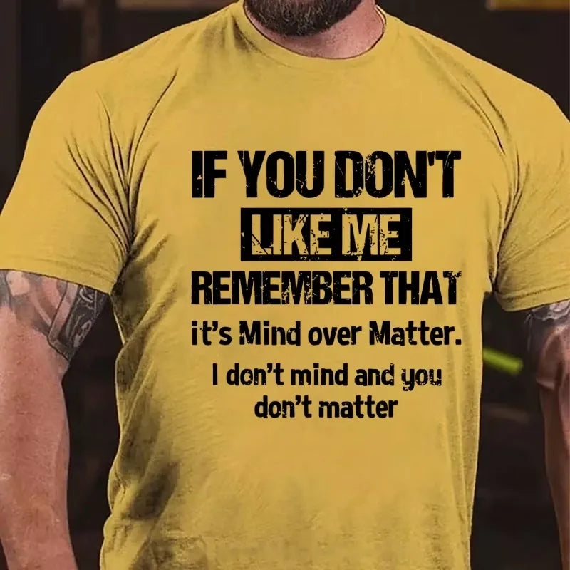 If You Don't Like Me Remember That It's Mind Over Matter I Don't Mind And You Don't Matter Graphic T-Shirt