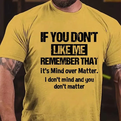 If You Don't Like Me Remember That It's Mind Over Matter I Don't Mind And You Don't Matter Graphic T-Shirt