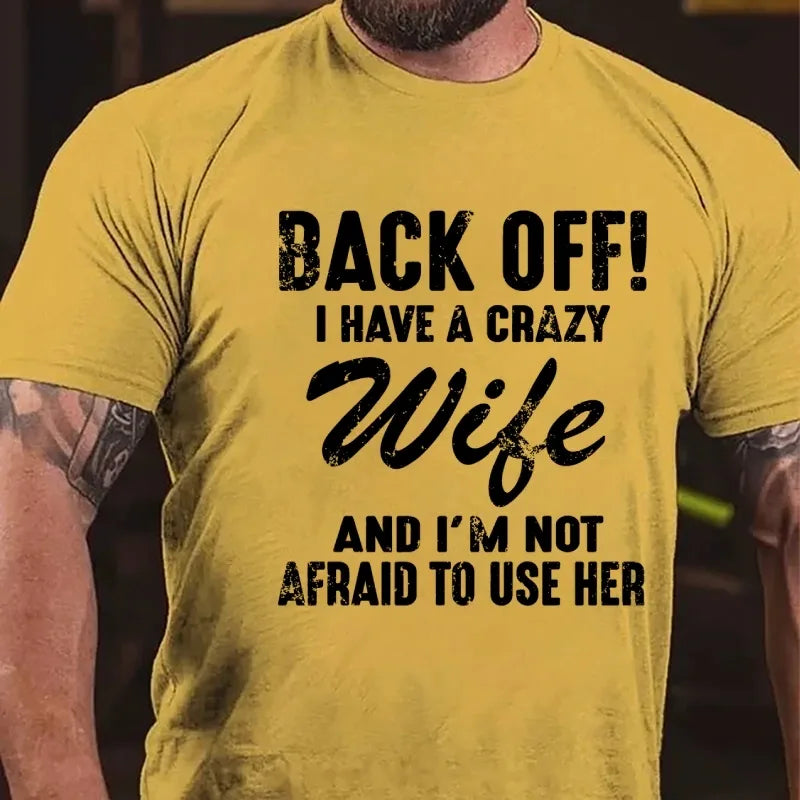 Back Off!I Have A Crazy Wife And I'm Not Afraid To Use Her Graphic T-Shirt