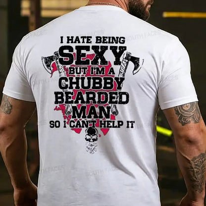 I Hate Being Sexy But I'm A Chubby Bearded Man So I Can't Help It T-shirt