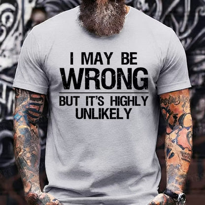 I May Be Wrong But It's Highly Unlikely Graphic T-Shirt