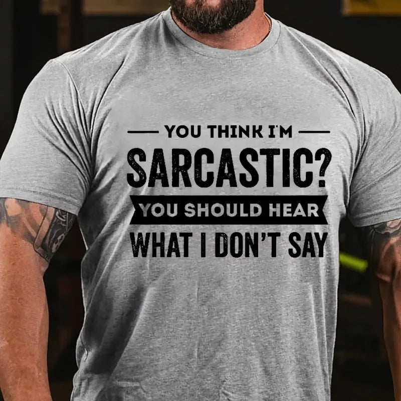You Think I'm Sarcastic You Should Hear What I Don't Say Graphic T-Shirt