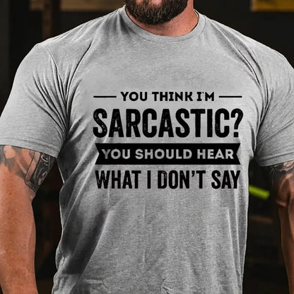 You Think I'm Sarcastic You Should Hear What I Don't Say Graphic T-Shirt