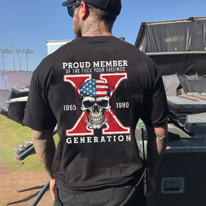Proud Member of the Fuck Your Feelings X Generation T-shirt