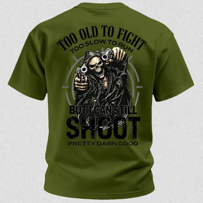 Too Old to Fight Too Slow to Run But I Can Still Shoot Pretty Good Printed Men's T-Shirt