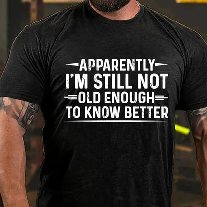 Apparently I'm Still Not Old Enough to Know Better Graphic T-Shirt