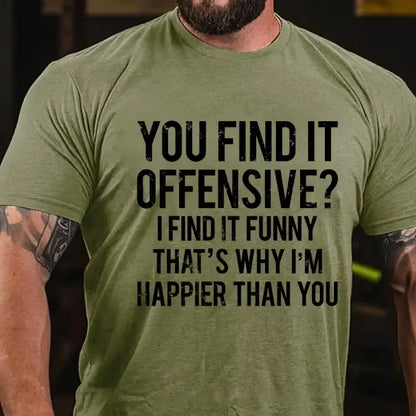 You Find It Offensive? I Find It Funny That's Why I'm Happier Than You Graphic T-Shirt