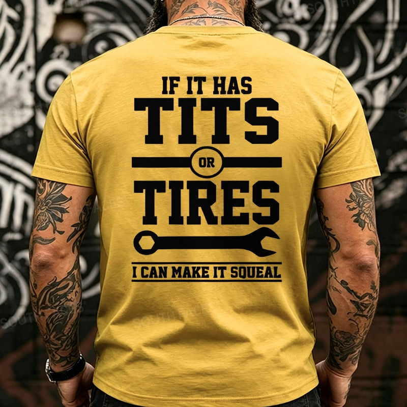 If It Has Tits Or Tires I Can Make It Squeal Back T-Shirts