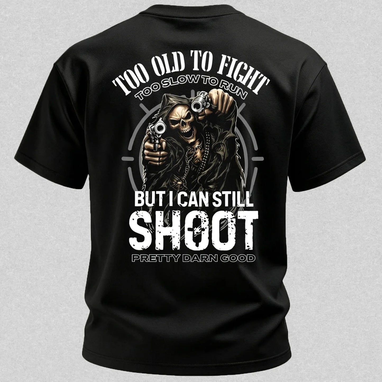 Too Old to Fight Too Slow to Run But I Can Still Shoot Pretty Good Printed Men's T-Shirt