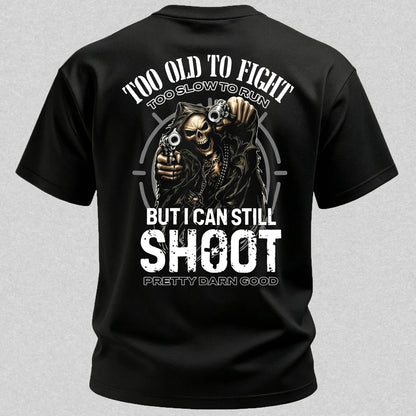 Too Old to Fight Too Slow to Run But I Can Still Shoot Pretty Good Printed Men's T-Shirt