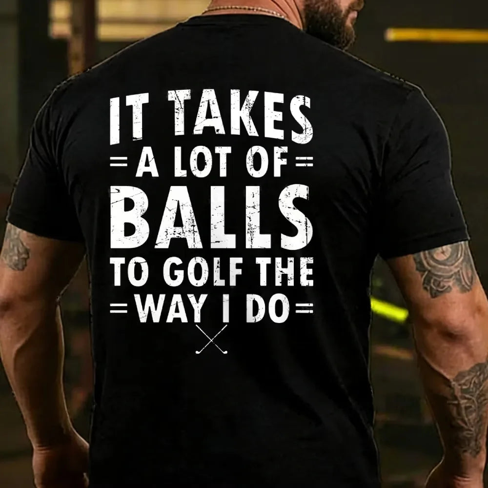 It Takes A Lot of Balls to Golf The Why I Do  T-shirts