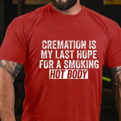 Cremation Is My Last Hope For A Smoking Hot Body Graphic T-Shirt