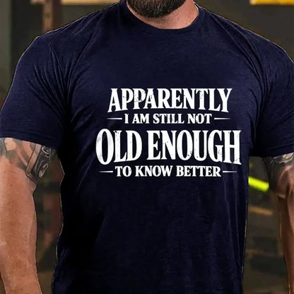Apparently I'm Still Not Old Enough to Know Better Graphic T-Shirt