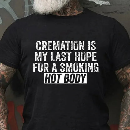 Cremation Is My Last Hope For A Smoking Hot Body Graphic T-Shirt